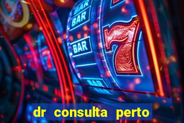 dr consulta perto de mim